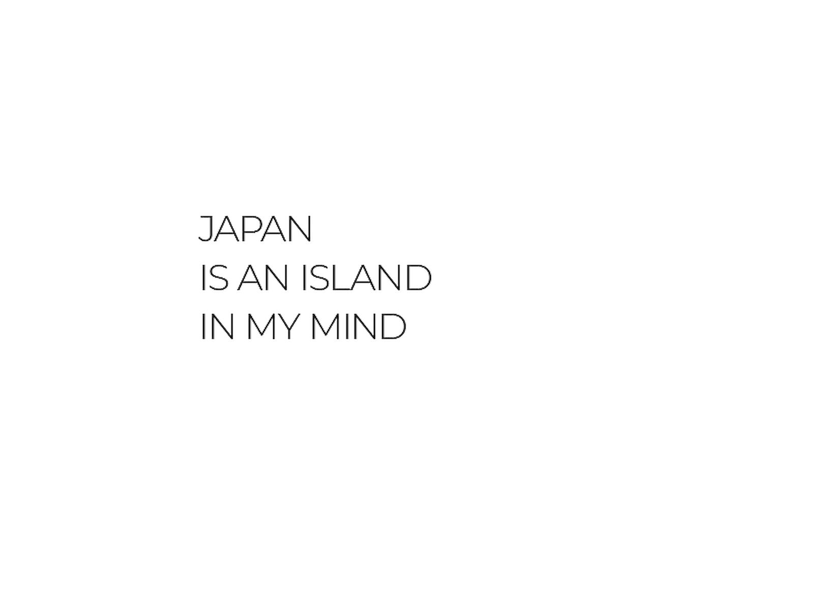 Japan is an Island in my Mind